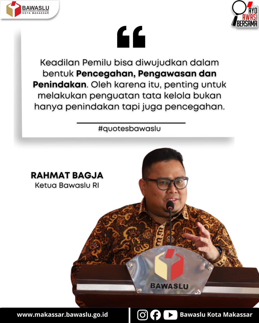 Ketua Bawaslu RI, Rahmat Bagja, menegaskan bahwa keadilan Pemilu tidak hanya diwujudkan melalui penindakan pelanggaran, tetapi harus dibangun secara utuh melalui pencegahan, pengawasan, dan penindakan yang berjalan beriringan